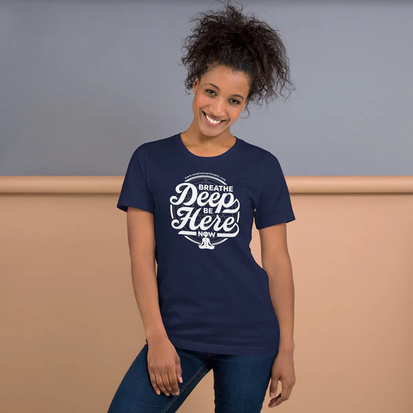 Breathe Deep, Be Here Now - Unisex t-shirt