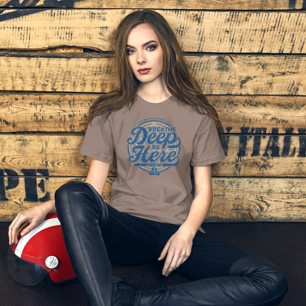 Breathe Deep, Be Here Now - Unisex t-shirt